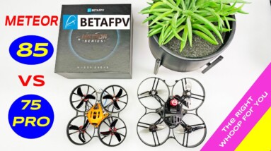BETAFPV Meteor 75 Pro or 85 - The best Whoop For You is?